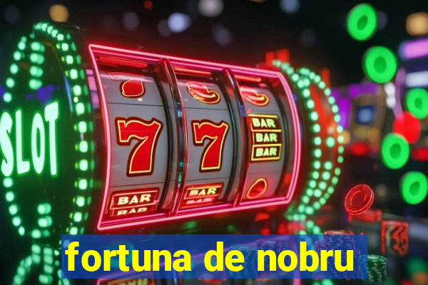 fortuna de nobru